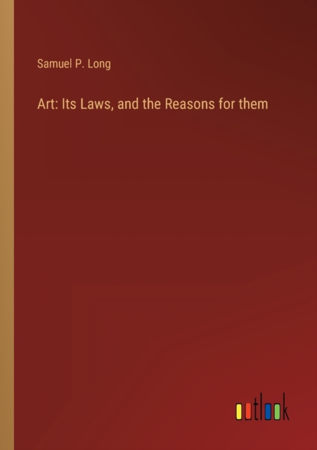 Art : Its Laws, and the Reasons for them, Paperback / softback Book