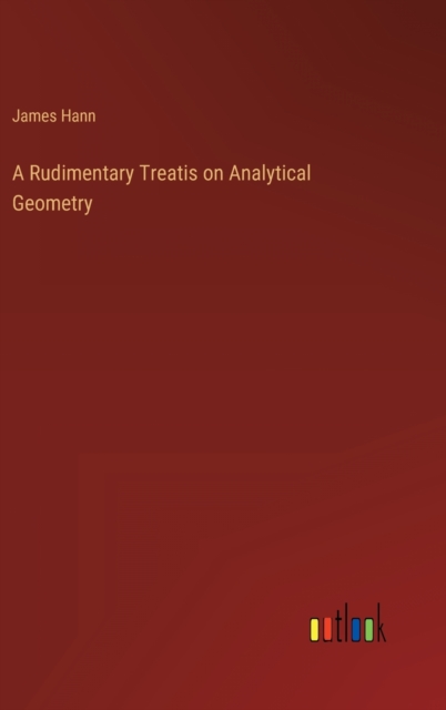 A Rudimentary Treatis on Analytical Geometry, Hardback Book