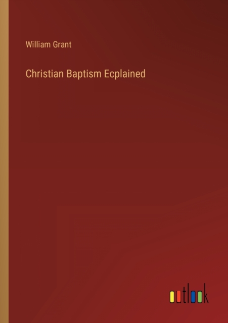 Christian Baptism Ecplained, Paperback / softback Book