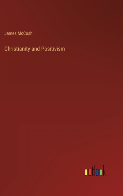 Christianity and Positivism, Hardback Book