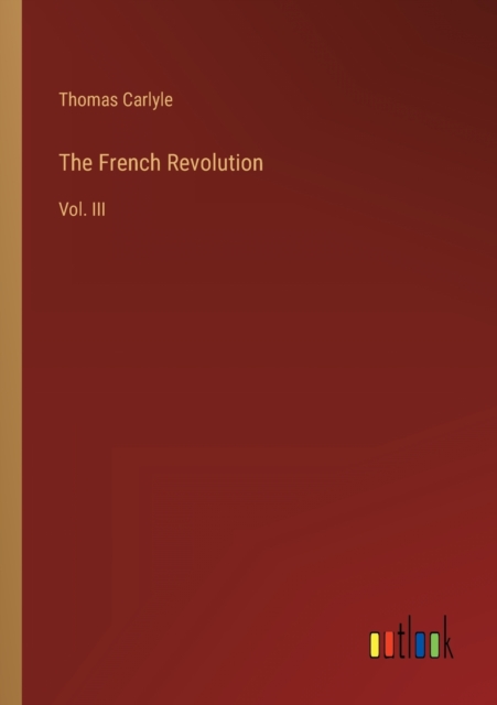 The French Revolution : Vol. III, Paperback / softback Book