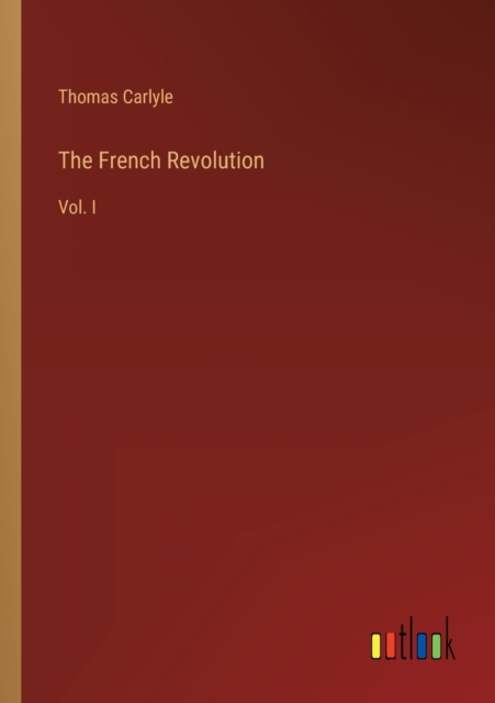 The French Revolution : Vol. I, Paperback / softback Book