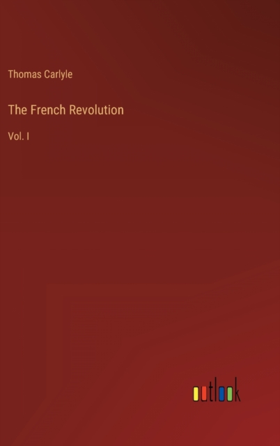 The French Revolution : Vol. I, Hardback Book