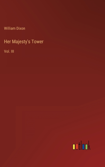 Her Majesty's Tower : Vol. III, Hardback Book