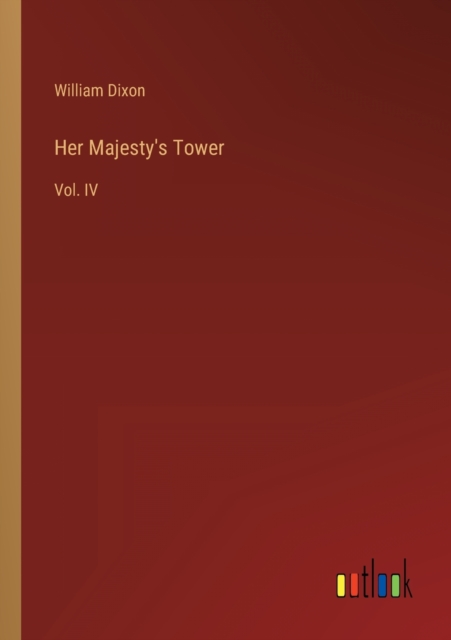 Her Majesty's Tower : Vol. IV, Paperback / softback Book