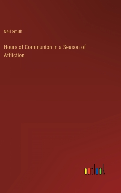 Hours of Communion in a Season of Affliction, Hardback Book