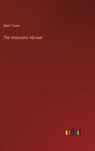 The Innocents Abroad, Hardback Book
