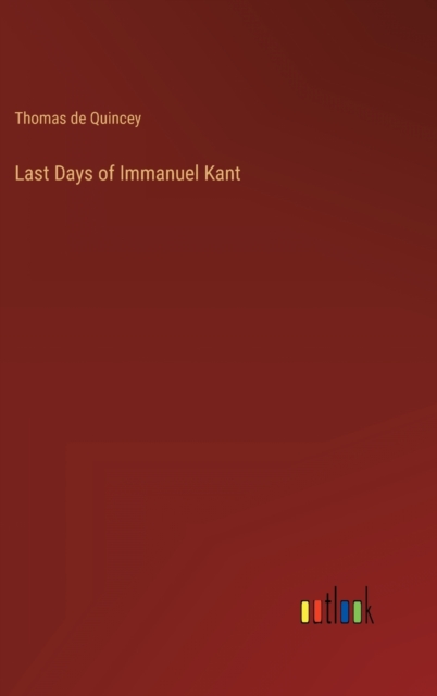 Last Days of Immanuel Kant, Hardback Book