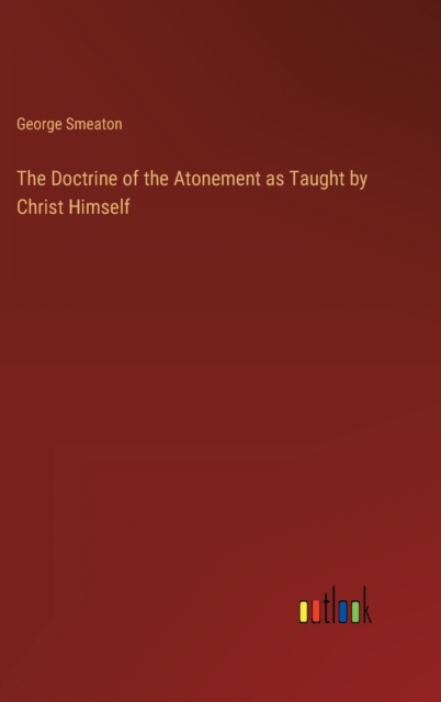 The Doctrine of the Atonement as Taught by Christ Himself, Hardback Book