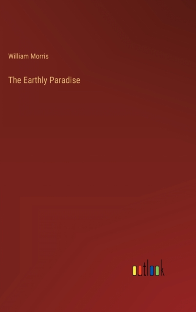 The Earthly Paradise, Hardback Book