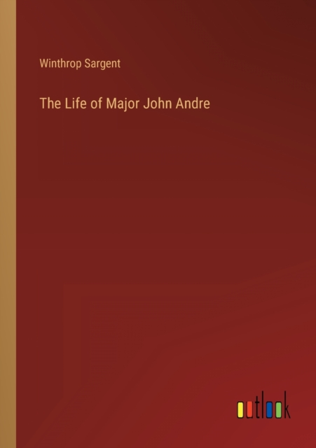 The Life of Major John Andre, Paperback / softback Book