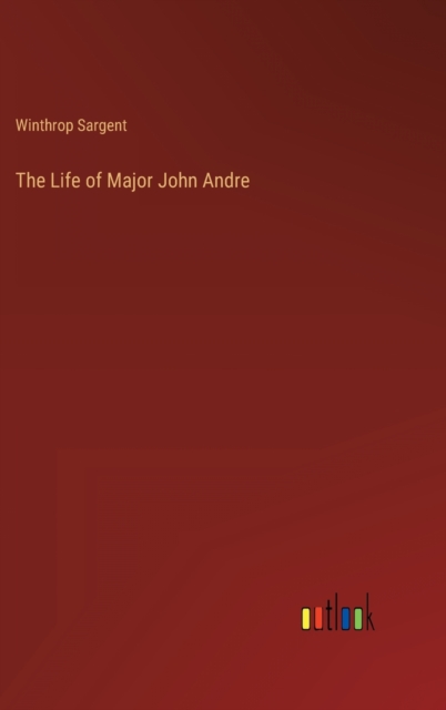 The Life of Major John Andre, Hardback Book