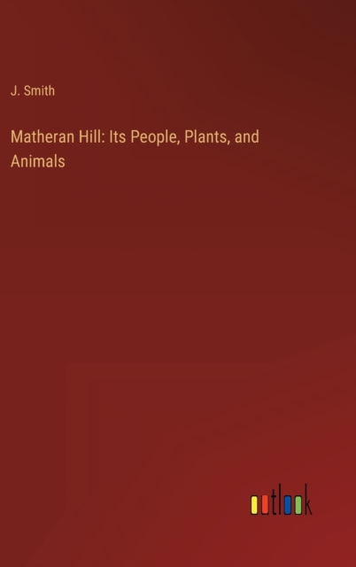 Matheran Hill : Its People, Plants, and Animals, Hardback Book