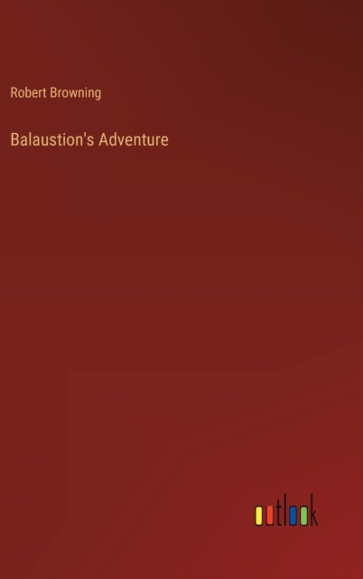 Balaustion's Adventure, Hardback Book