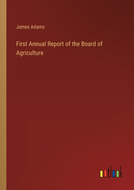 First Annual Report of the Board of Agriculture, Paperback / softback Book