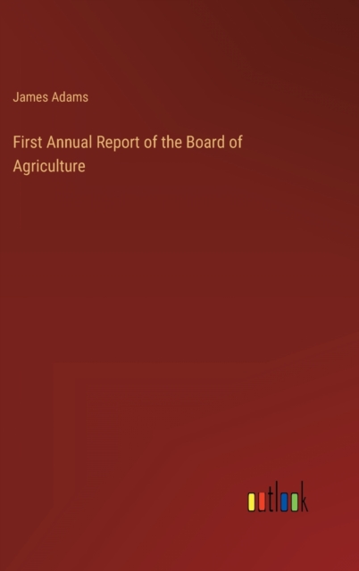 First Annual Report of the Board of Agriculture, Hardback Book