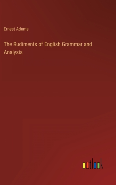 The Rudiments of English Grammar and Analysis, Hardback Book