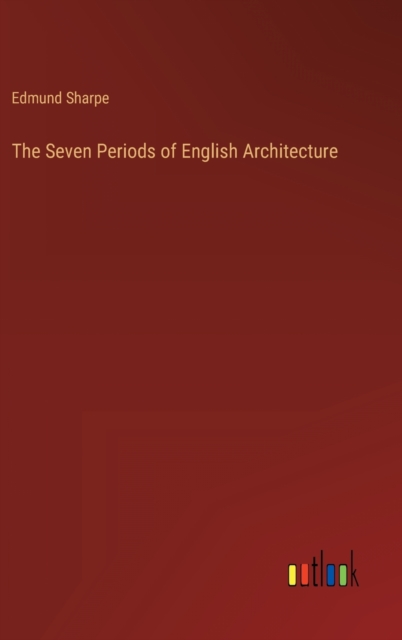 The Seven Periods of English Architecture, Hardback Book