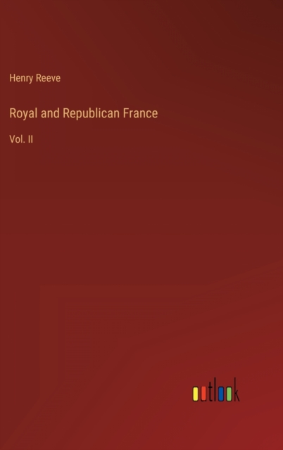 Royal and Republican France : Vol. II, Hardback Book
