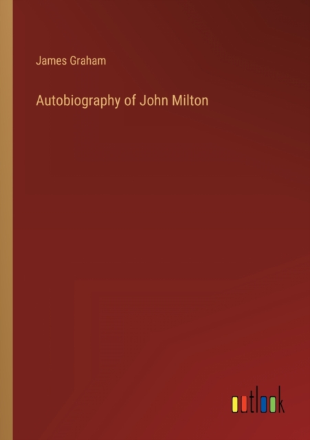 Autobiography of John Milton, Paperback / softback Book