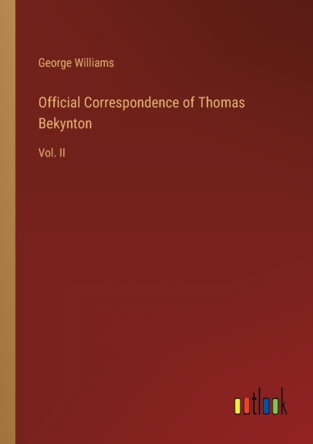 Official Correspondence of Thomas Bekynton : Vol. II, Paperback / softback Book