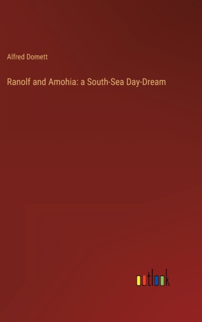 Ranolf and Amohia : a South-Sea Day-Dream, Hardback Book