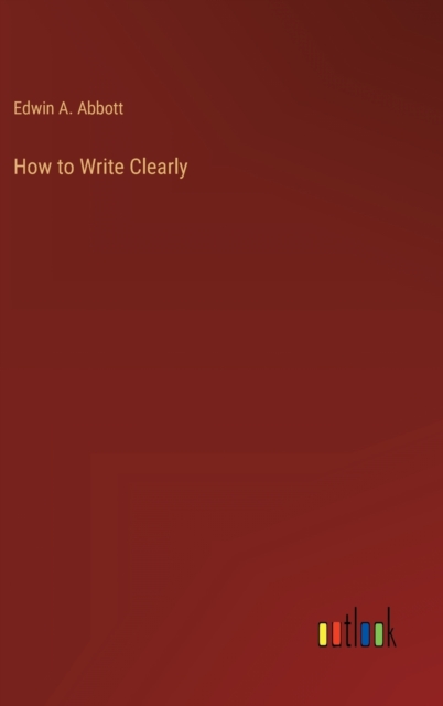How to Write Clearly, Hardback Book
