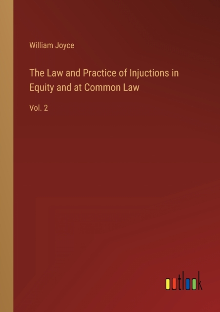 The Law and Practice of Injuctions in Equity and at Common Law : Vol. 2, Paperback / softback Book