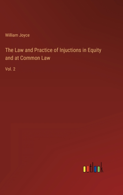 The Law and Practice of Injuctions in Equity and at Common Law : Vol. 2, Hardback Book
