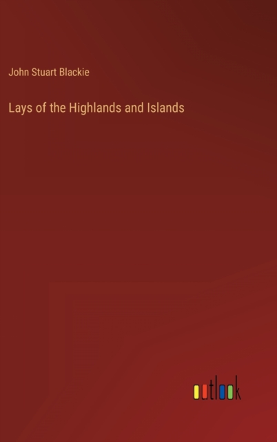 Lays of the Highlands and Islands, Hardback Book