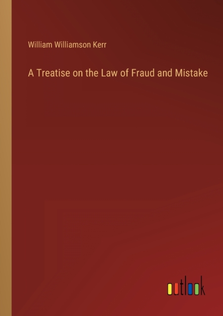 A Treatise on the Law of Fraud and Mistake, Paperback / softback Book