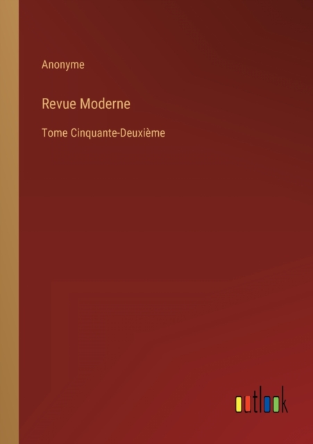 Revue Moderne : Tome Cinquante-Deuxieme, Paperback / softback Book