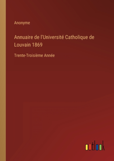 Annuaire de l'Universite Catholique de Louvain 1869 : Trente-Troisieme Annee, Paperback / softback Book
