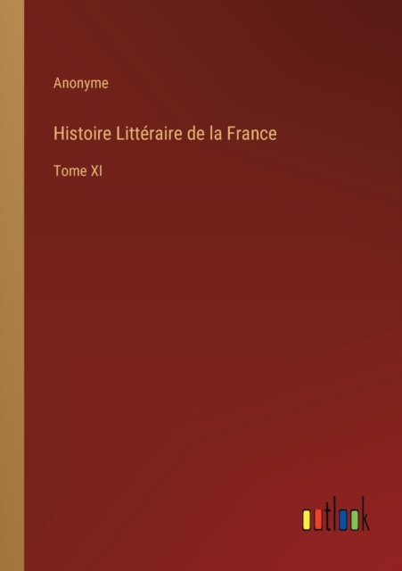 Histoire Litteraire de la France : Tome XI, Paperback / softback Book