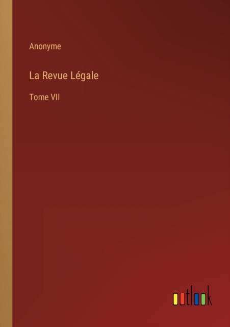 La Revue Legale : Tome VII, Paperback / softback Book