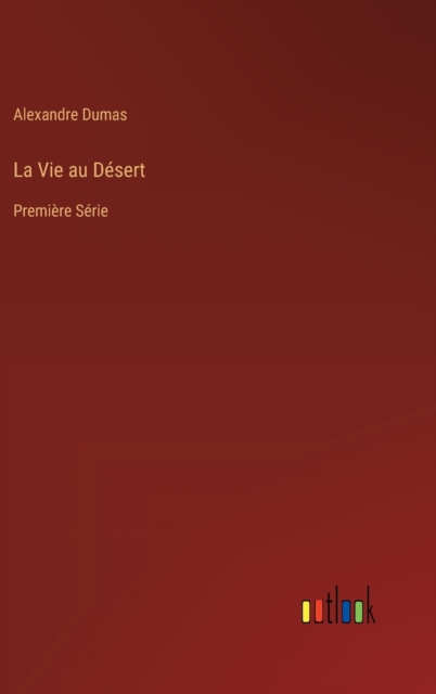 La Vie au Desert : Premiere Serie, Hardback Book