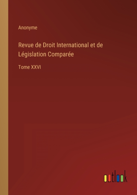 Revue de Droit International et de Legislation Comparee : Tome XXVI, Paperback / softback Book