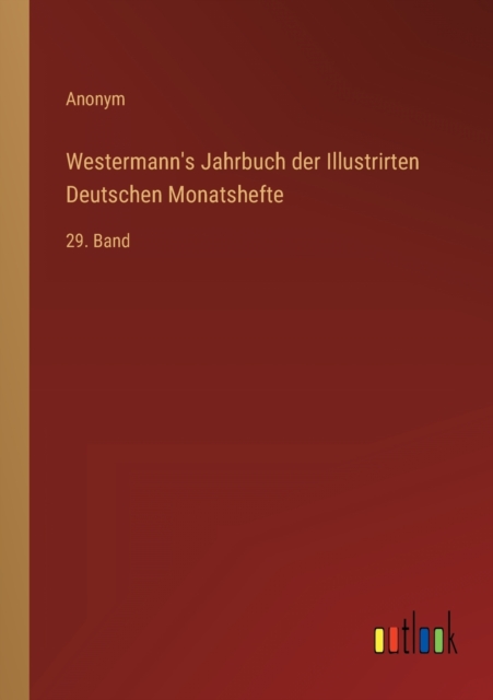 Westermann's Jahrbuch der Illustrirten Deutschen Monatshefte : 29. Band, Paperback / softback Book