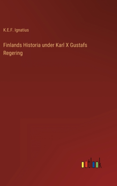 Finlands Historia under Karl X Gustafs Regering, Hardback Book