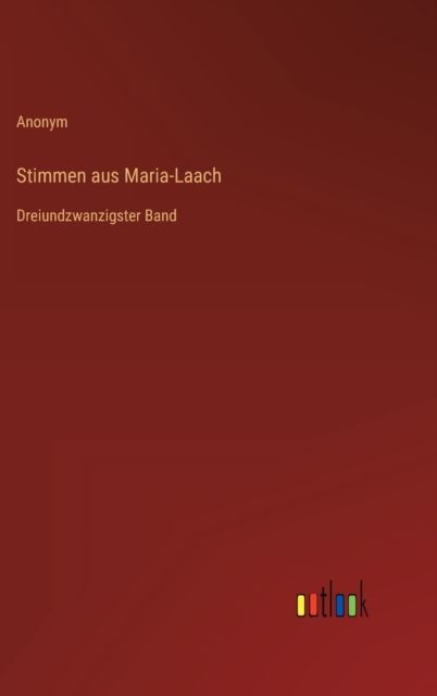 Stimmen aus Maria-Laach : Dreiundzwanzigster Band, Hardback Book
