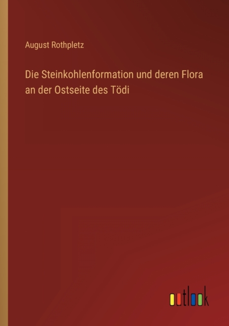 Die Steinkohlenformation und deren Flora an der Ostseite des Toedi, Paperback / softback Book