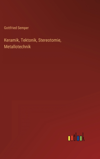 Keramik, Tektonik, Stereotomie, Metallotechnik, Hardback Book