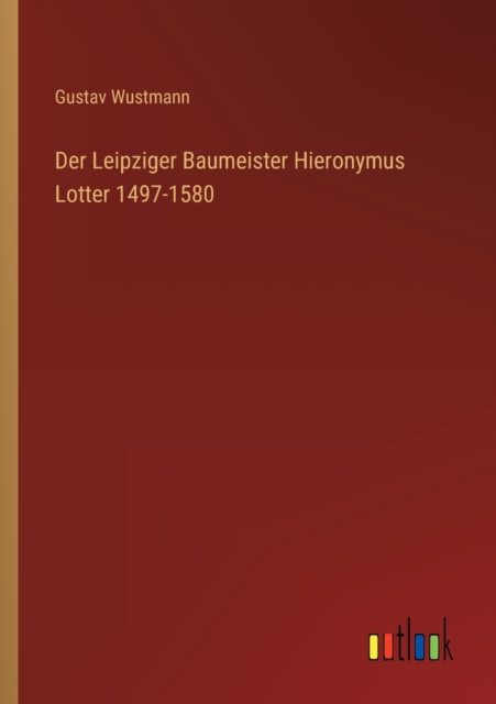 Der Leipziger Baumeister Hieronymus Lotter 1497-1580, Paperback / softback Book