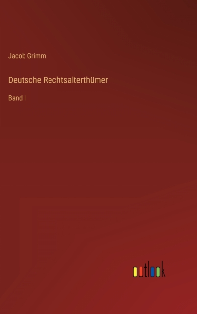 Deutsche Rechtsalterthumer : Band I, Hardback Book