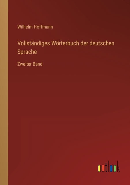 Vollstandiges Woerterbuch der deutschen Sprache : Zweiter Band, Paperback / softback Book
