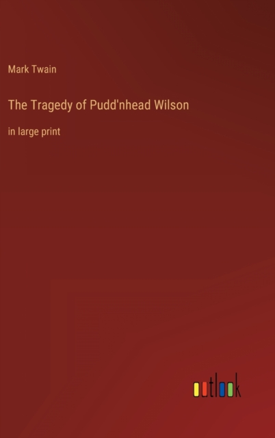 The Tragedy of Pudd'nhead Wilson : in large print, Hardback Book