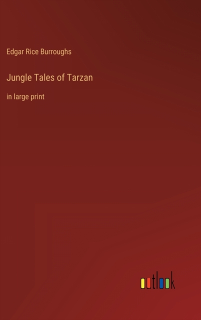 Jungle Tales of Tarzan : in large print, Hardback Book