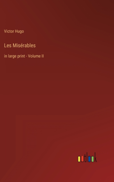 Les Miserables : in large print - Volume II, Hardback Book