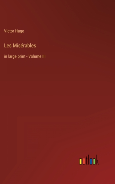 Les Miserables : in large print - Volume III, Hardback Book