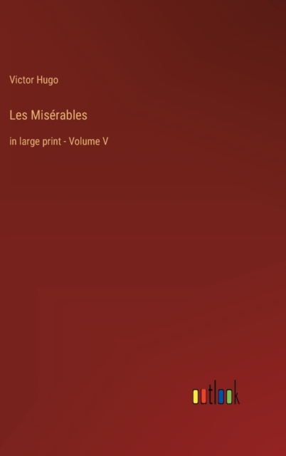 Les Mis?rables : in large print - Volume V, Hardback Book